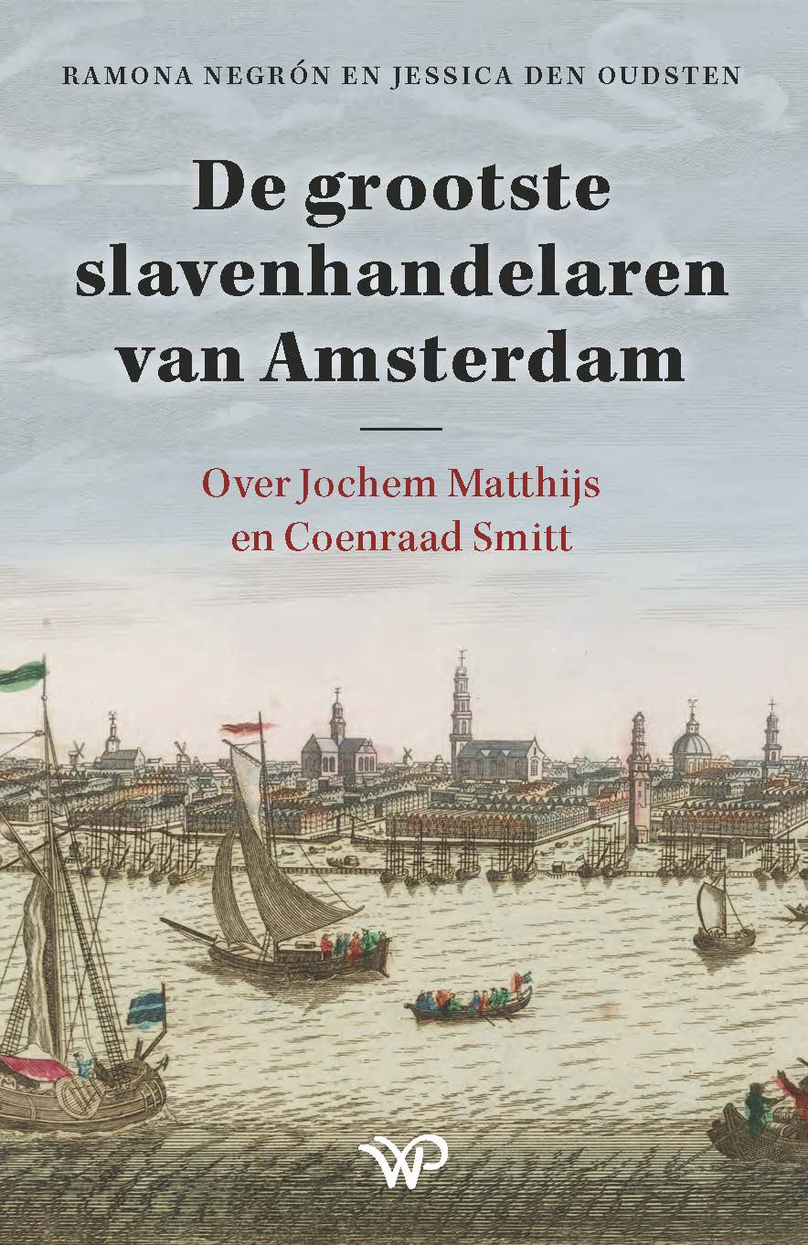 Boek ‘De grootste slavenhandelaren van Amsterdam’ (Ramona Negrón & Jessica den Oudsten)